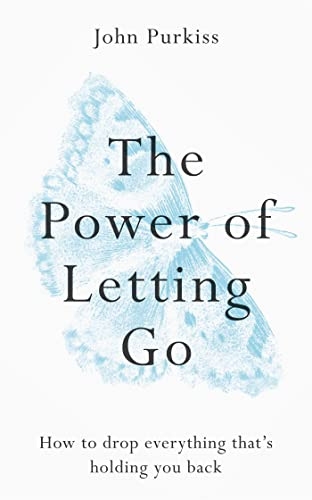 The Power of Letting Go: How to drop everything that's holding you back (The Power of Letting Go Series)