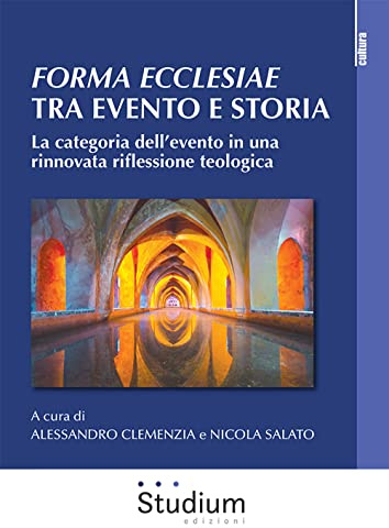 Forma ecclesiae: tra evento e storia. La categoria dell’evento in una rinnovata riflessione teologica (Cultura)