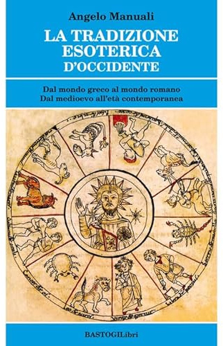 La tradizione esoterica d'Occidente. Dal mondo greco al mondo romano. Dal Medioevo all'età contemporanea