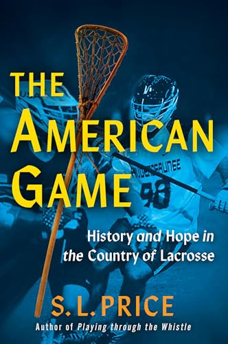 The American Game: Into the Country of Lacrosse
