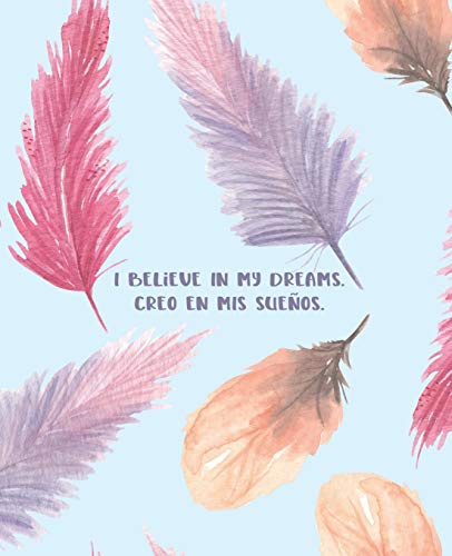 I Believe In My Dreams. Creo En Mis Sueños.: Bilingual English and Spanish Journal Notebook Guided With Positive Affirmations