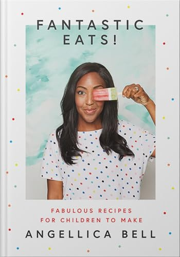Fantastic Eats! (& how to cook them) - fabulous recipes for children to make (family cookbook, children's activities, entertaining children, cooking with children, healthy eating, quick & easy meals)