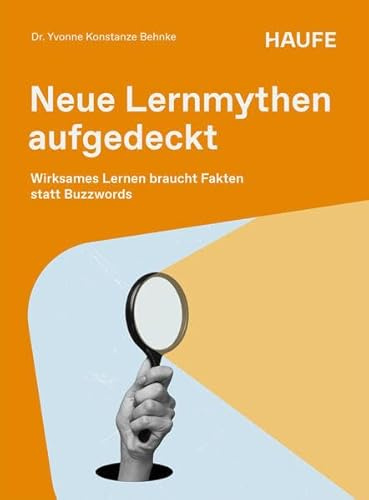 Neue Lernmythen aufgedeckt: Wirksames Lernen braucht Fakten statt Buzzwords (Haufe Fachbuch)