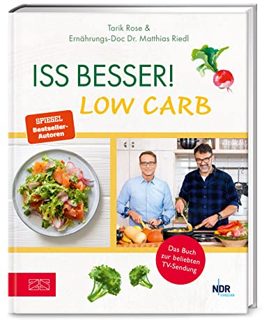 Iss besser! LOW CARB: Die besten kohlenhydratarmen Rezepte von Ernährungs-Doc Matthias Riedl und TV-Koch Tarik Rose