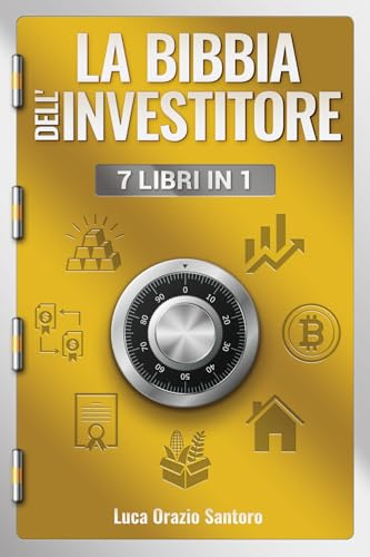 La Bibbia dell'investitore - 7 libri in 1: Guida pratica su Azioni, Obbligazioni, ETF, Criptovalute e altro ancora - Aumenta la tua educazione finanziaria, raggiungi i tuoi obiettivi personali