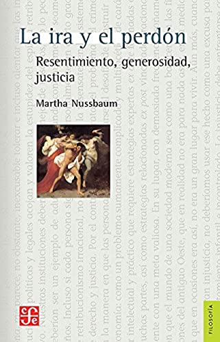 La ira y el perdón/ Anger and Forgiveness: Resentimiento, Generosidad, Justicia/ Resentment, Generosity, Justice (Filosofía)