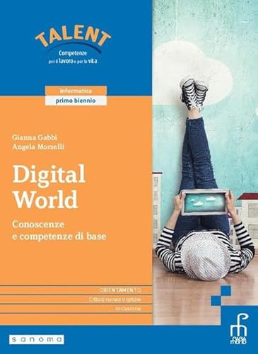 Digital world. Corso di informatica. Con Laboratorio delle competenze. Per il primo biennio delle Scuole superiori. Con e-book. Con espansione online