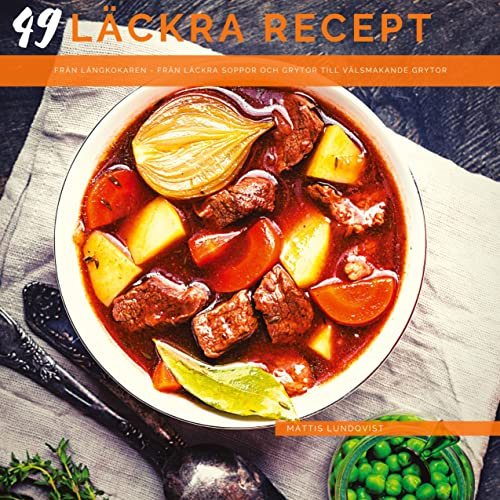 49 läckra recept från långkokaren: Från läckra soppor och grytor till välsmakande grytor