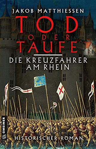 Tod oder Taufe - Die Kreuzfahrer am Rhein: Historischer Roman