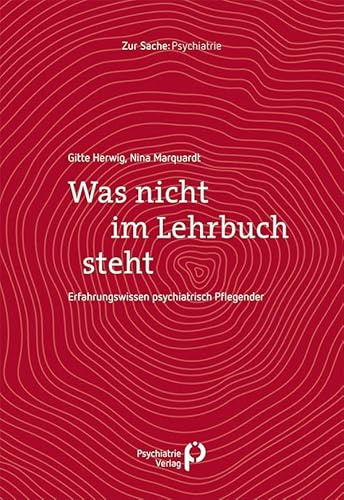Was nicht im Lehrbuch steht: Erfahrungswissen psychiatrisch Pflegender (Zur Sache: Psychiatrie)