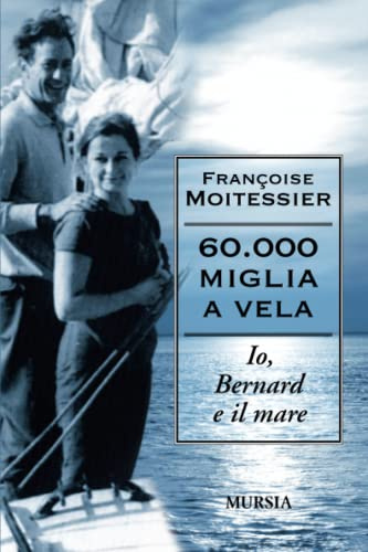 60.000 miglia a vela: Io, Bernard e il mare