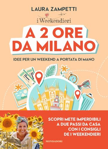 A 2 ore da Milano. Idee per un weekend a portata di mano