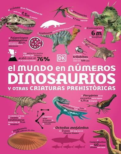 El mundo en números. Dinosaurios y otras criaturas prehistóricas (Enciclopedia visual juvenil)