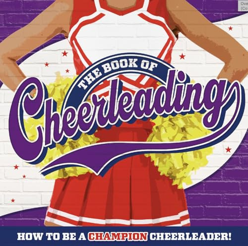 The Book of Cheerleading: How to Be a Champion Cheerleader