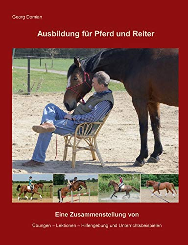 Ausbildung für Pferd und Reiter: Eine Zusammenstellung von Übungen, Lektionen, Hilfengebung und Unterrichtsbeispielen