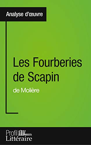 Les Fourberies de Scapin de Molière (Analyse approfondie): Approfondissez votre lecture de cette œuvre avec notre profil littéraire (résumé, fiche de lecture et axes de lecture)