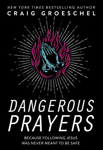 DANGEROUS PRAYERS ITPE: Because Following Jesus Was Never Meant to Be Safe