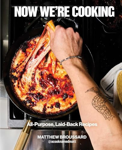 Now We're Cooking: All-Purpose, Laid-Back Recipes (A Cookbook from @ACookNamedMatt)