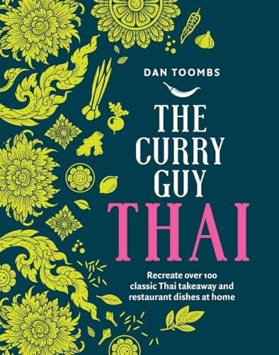 Curry Guy Thai: Recreate Over 100 Classic Thai Takeaway Dishes at Home