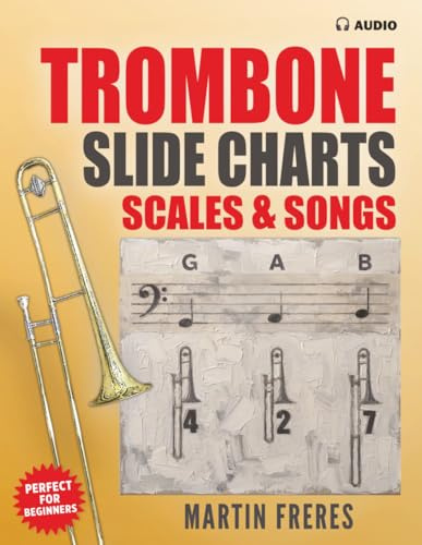 Trombone Slide Charts, Scales & Songs: A Complete Beginner’s Reference for Trombone
