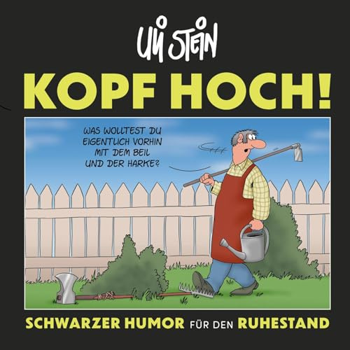 Kopf hoch! Schwarzer Humor für den Ruhestand: Lustiges Geschenkbuch zur Rente, Pension mit Cartoons (Uli Stein: Gute Wünsche!)