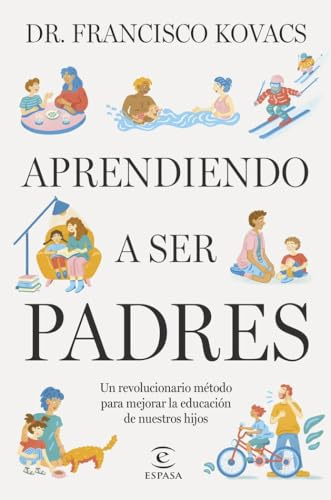 Aprendiendo a ser padres: Un revolucionario método para mejorar la educación de nuestros hijos (NO FICCIÓN)