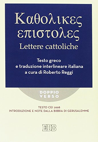 Lettere cattoliche. Testo CEI. Introduzione e note dalla Bibbia di Gerusalemme. Testo greco e traduzione interlineare in italiano