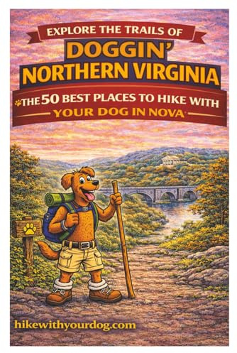 Doggin' Northern Virginia: The 50 Best Places To Hike With Your Dog In NOVA (Hike With Your Dog Guidebooks)