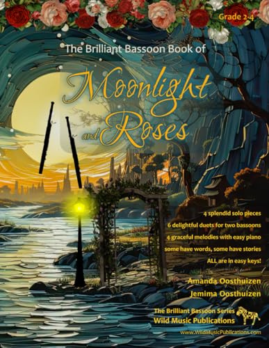 The Brilliant Bassoon Book of Moonlight and Roses: romantic solos, duets and pieces with easy piano arranged especially for the beginner+ bassoonist: ... (Bassoon Music for Improvers and Refreshers)