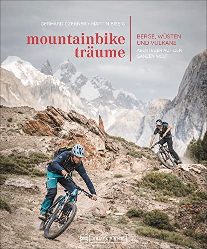 Mountainbike-Träume: Berge, Wüsten und Vulkane - Abenteuer auf der ganzen Welt