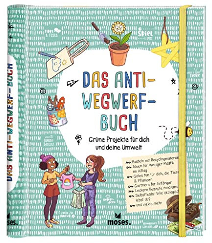 moses. Das Anti-Wegwerf-Buch, DIY und Upcycling-Ideen zu Nachhaltigkeit, Natur und Umwelt für Kinder ab 7 Jahren: Grüne Projekte für dich und deine Umwelt