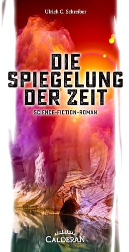 Die Spiegelung der Zeit: Science-Fiction-Roman