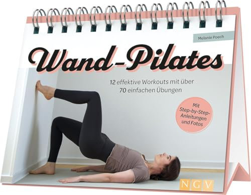 Wand-Pilates: 12 effektive Workouts mit über 70 einfachen Übungen