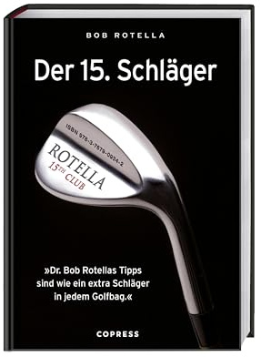 Der 15. Schläger: Dr. Bob Rotellas Tipps sind wie ein extra Schläger in ihrem Golfbag