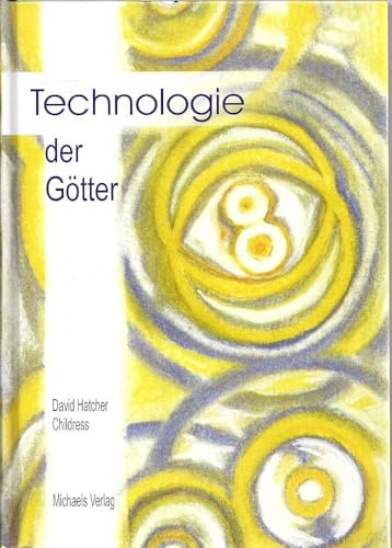 Technologie der Götter: Die unglaubliche Wissenschaft der Antike