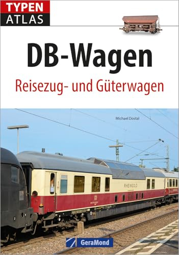 Eisenbahnwagen: Typenatlas DB-Wagen. Reisezug- und Güterwagen. Ein Handbuch aller Eisenbahnwagen der Deutschen Bahn. Kompaktüberblick für Trainspotter, Lokomotivfans und Technikbegeisterte.