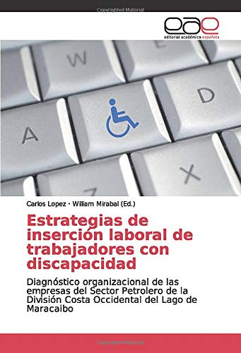 Estrategias de inserción laboral de trabajadores con discapacidad: Diagnóstico organizacional de las empresas del Sector Petrolero de la División Costa Occidental del Lago de Maracaibo