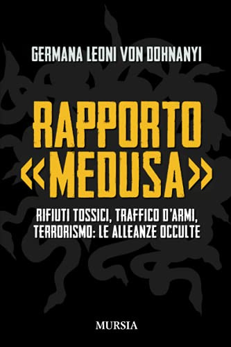 Rapporto «Medusa»: Rifiuti tossici, traffico d’armi, terrorismo: le alleanze occulte