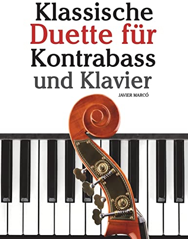 Klassische Duette für Kontrabass und Klavier: Kontrabass für Anfänger. Mit Musik von Beethoven, Mozart, Tchaikovsky und anderen Komponisten