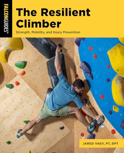 The Resilient Climber: Strength, Mobility, and Injury Prevention (How To Climb Series)