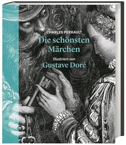 Die schönsten Märchen. Illustriert von Gustave Doré. Die Märchensammlung mit Aschenputtel, Dornröschen, Blaubart uvm. Der Klassiker der französischen Literatur in einer opulent bebilderten Neuauflage.