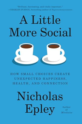 A Little More Social: How Small Choices Create Unexpected Happiness, Health, and Connection