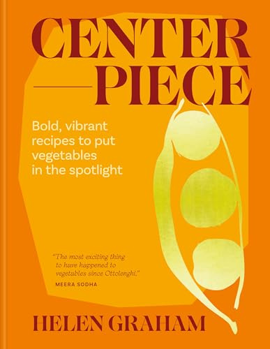 Centerpiece: Bold, vibrant recipes to put vegetables in the spotlight