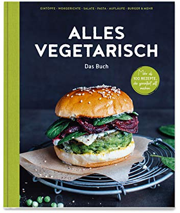 Alles vegetarisch - Das Buch: Mehr als 100 Rezepte, die garantiert satt machen: Mehr als 100 Rezepte, die garantiert satt machen. Eintöpfe, Wokgerichte, Salate, Pasta, Aufläufe, Burger & mehr