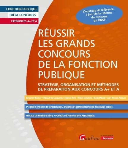 Réussir les grands concours de la fonction publique: Stratégie, organisation et méthodes de préparation aux concours A+ et A - L'ouvrage de référence, ... analyses et commentaires de meilleures copies
