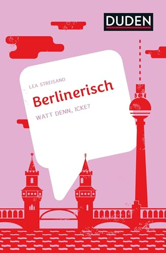 Berlinerisch: Watt denn, icke? Deutsche Dialekte verstehen: Berliner Wörterbuch mit typischen Berliner Sprüchen. Nachschlagewerk mit verblüffenden Fakten zur Sprachgeschichte der Hauptstadt