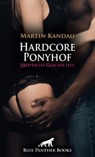 Hardcore Ponyhof | Erotische Geschichte + 1 weitere Geschichte: Übermächtige Männlichkeit ...