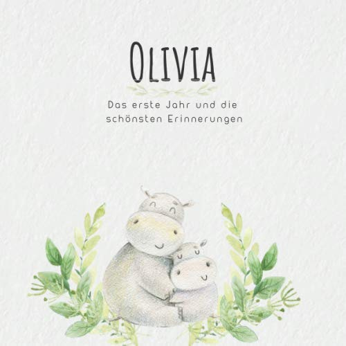 Olivia Das erste Jahr und die schönsten Erinnerungen: Baby Tagebuch I Babyalbum I Erinnerungsalbum I Eintragealbum I Kinderbuch I Babybuch I Perfektes ... Babyparty Geschenk für die Geburt von Olivia