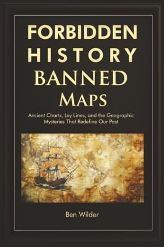 Forbidden History Banned Maps: Ancient Charts, Ley Lines, and the Geographic Mysteries That Redefine Our Past — A Captivating Visual History Gift and ... idea stocking fillers for men and teen boys)