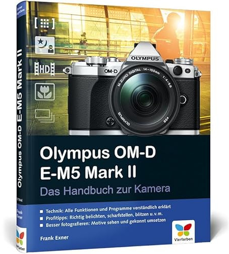 Olympus OM-D E-M5 Mark II: Das Handbuch zur Kamera. Der Praxisratgeber für den Einstieg mit vielen Profitipps.